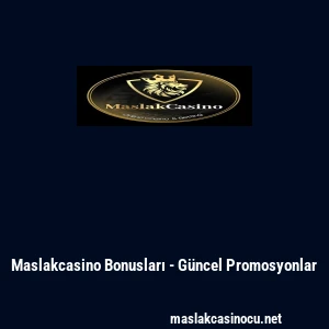 Maslakcasino Bonusları - G&uuml;ncel Promosyonlar