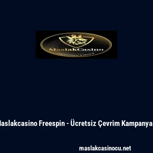 Maslakcasino Freespin - &Uuml;cretsiz &Ccedil;evrim Kampanyası