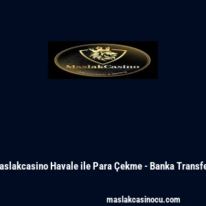 Maslakcasino Havale ile Para &Ccedil;ekme - Banka Transferi