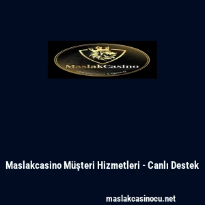 Maslakcasino M&uuml;şteri Hizmetleri - Canlı Destek